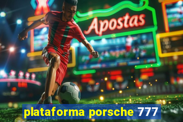 plataforma porsche 777